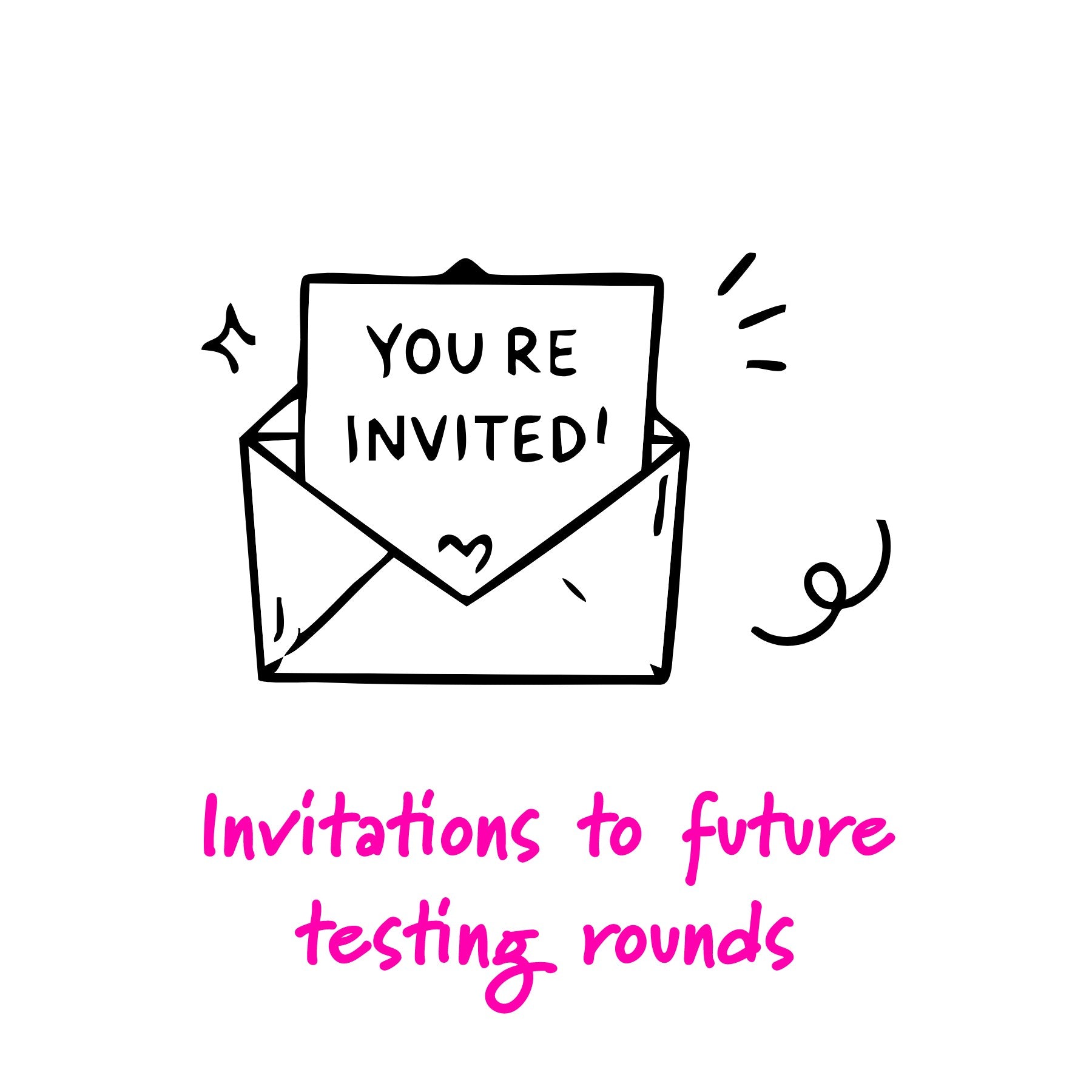 A simple black line drawing of an open envelope with a card reading 'YOU'RE INVITED!' above pink handwritten text that says 'Invitations to future testing rounds' on a white background.